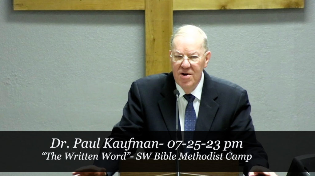 Dr. Paul Kaufman - 07-25-23 pm
"The Written Word"
SW Bible Methodist Camp 23