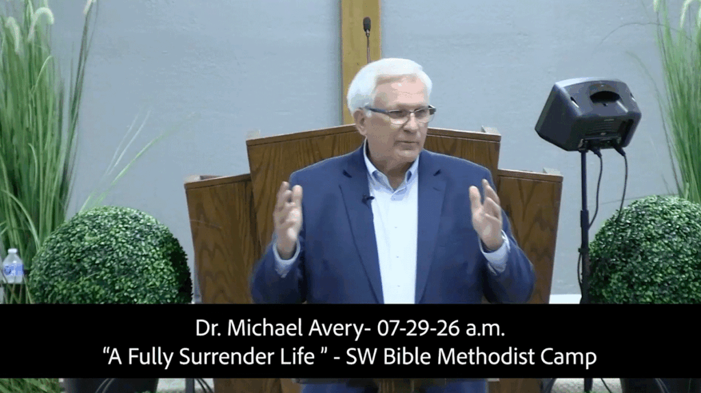 Dr. Michael Avery 07-29-26 a.m. "Fully Surrender to God" SW Bible Methodist Family Camp Special Music: Jonathan Glick Family "The Living Water"