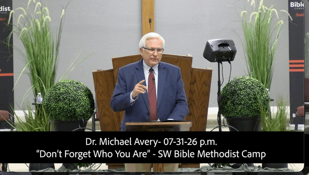 Dr. Michael Avery- 07-31-26 p.m.
“Don’t Forget Who You Are” - SW Bible Methodist Camp
